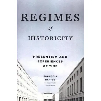 Kniha Regimes of Historicity - Hartog, François [EN] (2017, Brožovaná, Columbia University Press)
