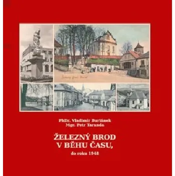 Železný Brod v běhu času, do roku 1948 - Petr Taranda, Vladimír Buriánek