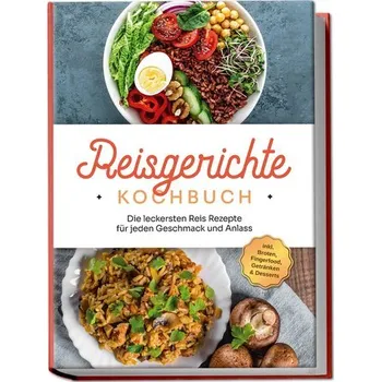 Reisgerichte Kochbuch: Die leckersten Reis Rezepte für jeden Geschmack und Anlass - inkl. Broten, Fingerfood, Getränken & Desser - Niehaus, Maxim
