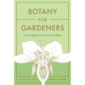 Botany for Gardeners, Fourth Edition: An Introduction to the Science of Plants - Capon, Brian