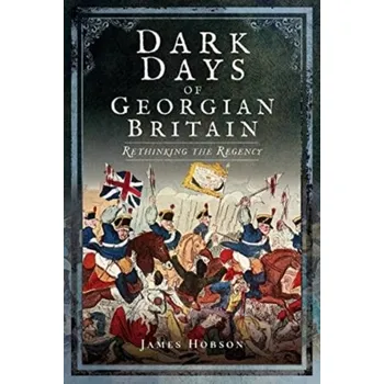 Cestování Dark Days of Georgian Britain - Hobson, James R. [EN] (2022, Brožovaná / brožovaná, Pen & Sword Books Ltd)