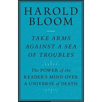 Take Arms Against a Sea of Troubles - Harold Bloom [EN] (2021, Soft, Yale University Press)