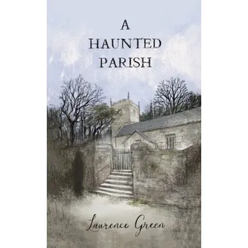 A Haunted Parish - Green, Laurence