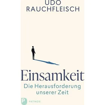 Einsamkeit - die Herausforderung unserer Zeit - Udo Rauchfleisch
