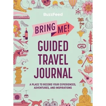 Cestování BuzzFeed: Bring Me! Guided Travel Journal - BuzzFeed; Khong, Louise; Smith, Ayla