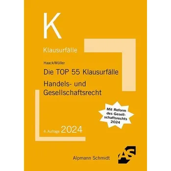 Die TOP 55 Klausurfälle Handels- und Gesellschaftsrecht - Haack, Claudia