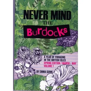 Příroda Never Mind the Burdocks, a Year of Foraging in the British Isles - Gunn, Emma