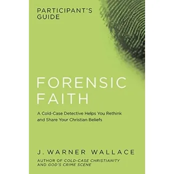 Kniha Forensic Faith Participant's Guide - Warner J. Wallace