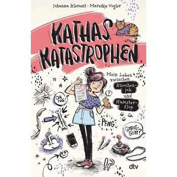 Kathas Katastrophen - Mein Leben zwischen Knochenjob und Hamsterflop - Klement, Johanna
