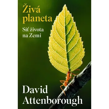 Živá planeta: Síť života na Zemi - David Attenborough (2024, pevná)