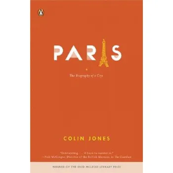 Populárně naučná literatura pro dospělé Paris: The Biography of a City – Colin Jones (EN)