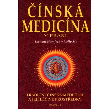 Čínská medicína v praxi - Susanne Hornfeck, Nelly Ma