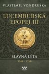 Lucemburská epopej III: Slavná léta…