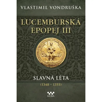 Lucemburská epopej III: Slavná léta…