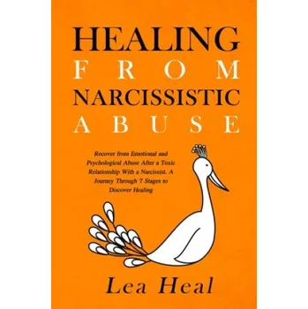 Cizojazyčná kniha Healing From Narcissistic Abuse: Recover from Emotional and Psychological Abuse After a Toxic Relationship With a Narcissist. A Journey Through 7 Stag – Lea Heal (EN)