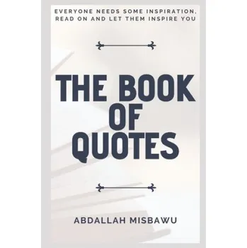 Cizojazyčná kniha The Book of Quotes: Everyone Needs Some Inspiration, Read on and Let Them Inspire You – Misbawu Abdallah (EN)