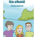 Na chatě - Yvona Kaňová (2024, brožovaná)