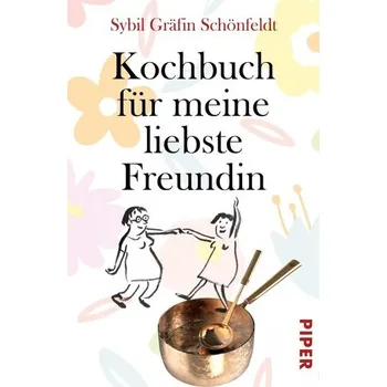 Kochbuch für meine liebste Freundin - Schönfeldt, Sybil Gräfin [DE] (2022, Taschenbuch, Piper Verlag GmbH)