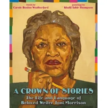 Cestování A Crown of Stories: The Life and Language of Beloved Writer Toni Morrison - Weatherford, Carole Boston