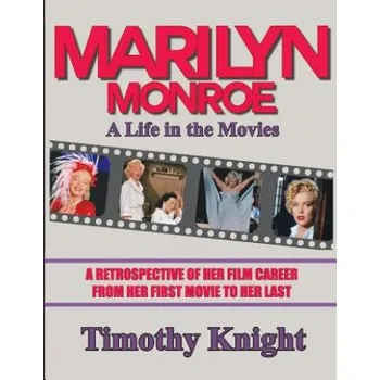 Učebnice Marilyn Monroe, A Life in the Movies: A Retrospective of Her Film Career from her First Movie to Her Last – Timothy Knight,Les Krantz (EN)