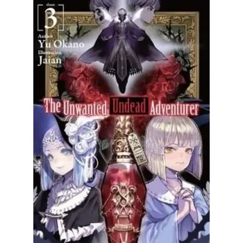 The Unwanted Undead Adventurer (Light Novel): Volume 3 - Okano, Hiroshi