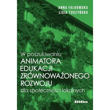Příroda W poszukiwaniu animatora edukacji zrównoważonego.. - Renata Falkowska, Anna Zaborowska