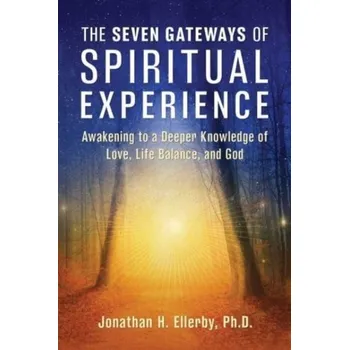 The Seven Gateways of Spiritual Experience - Ellerby, Jonathan H., PhD