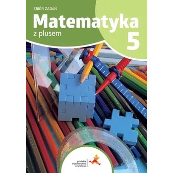Matematika Matematyka SP 5 Z plusem zbiór zadań - K. Zarzycka, P. Zarzycki