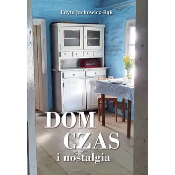Literární biografie Dom, czas i nostalgia - Edyta Jachowicz-Bąk