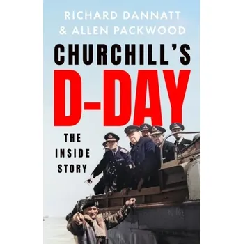 Churchill's D-Day - Dannatt, General Sir Richard