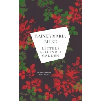 Literární biografie Letters around a Garden - Rilke Rainer Maria