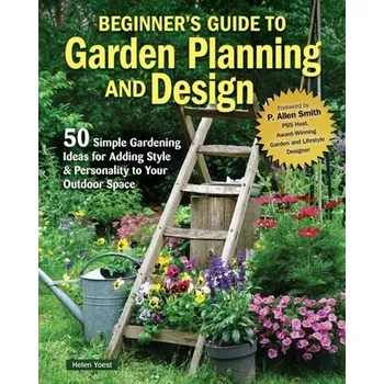 Beginner’s Guide to Garden Planning and Design - Yoest, Helen