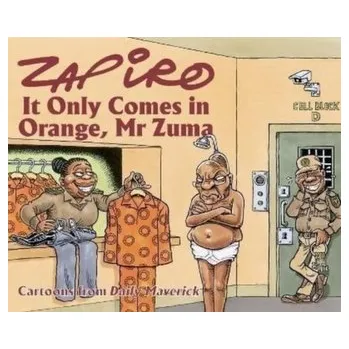 Cestování Zapiro Annual 2021: It Only Comes in Orange, Mr Zuma - Zapiro; Willis, Mike