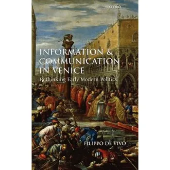 Cizí jazyk Information and Communication in Venice: Rethinking Early Modern Politics – Filippo de Vivo (EN)