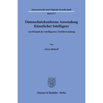 Datenschutzkonforme Anwendung Künstlicher Intelligenz - Sütthoff, Alicia
