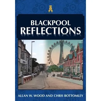 Cestování Blackpool Reflections - Bottomley, Chris; Wood, Allan W.