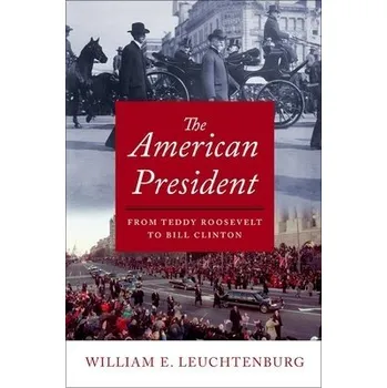 American President - Leuchtenburg, William E. (William Rand Kenan Jr. Professor Emeritus of History, William Rand Kenan Jr. Professor Emeritus of History, University of North Carolina, Chapel Hill)