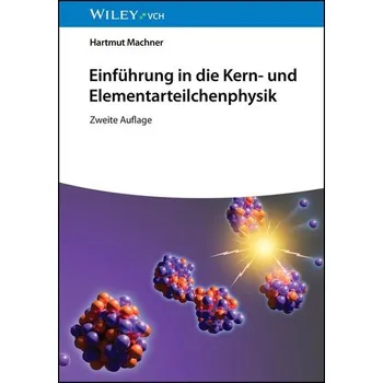 Einführung in die Kern- und Elementarteilchenphysik - Machner, Hartmut