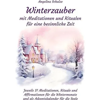 Winterzauber mit Meditationen und Ritualen für eine besinnliche Zeit - Schulze, Angelina