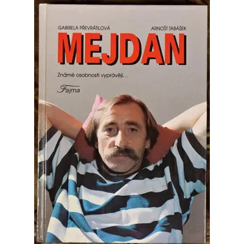 Literární biografie Mejdan: Známé osobnosti vyprávějí - Arnošt Tabášek, Gabriela Převrátilová