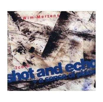 Zahraniční hudba 2CD Wim Mertens: Shot And Echo / A Sense Of Place DIGI 2007 Digipack