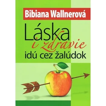 Láska i zdravie idú cez žalúdok - Wallnerová Bibiana