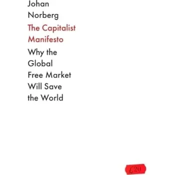 The Capitalist Manifesto - Norberg, Johan
