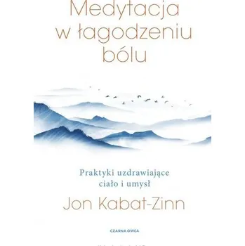 Medytacja w łagodzeniu bólu - Jon Kabat-Zinn