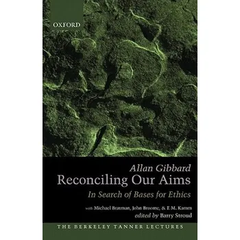 Učebnice Reconciling Our Aims: In Search of Bases for Ethics – Allan Gibbard (EN)