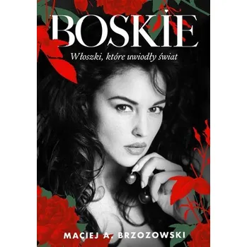 Boskie. Włoszki, które uwiodły świat w.2 - Maciej Brzozowski