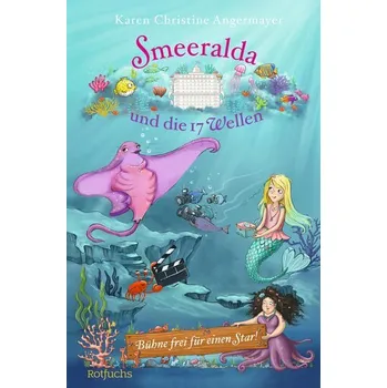 Smeeralda und die 17 Wellen: Bühne frei für einen Star! - Angermayer, Karen Christine