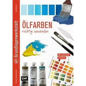 Encyklopedie Grundlagenwerkstatt: Ölfarben richtig anwenden - Hörskens, Anita