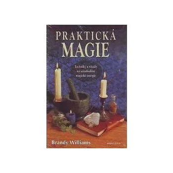 Praktická magie - Kniha (Techniky a rituály na soustředění magické energie)