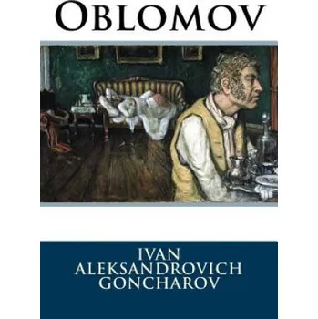 Beletrie pro dospělé Oblomov Ivan Aleksandrovich Goncharov – Ivan Aleksandrovich Goncharov,C J Hogarth,Paula Benitez (EN)